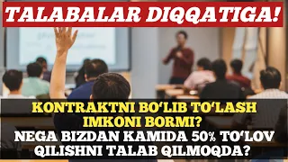 KONTRAKTNI BO`LIB TO`LASH IMKONI BORMI? NEGA BIZDAN KAMIDA 50% TO`LOV QILISHNI TALAB QILMOQDA?