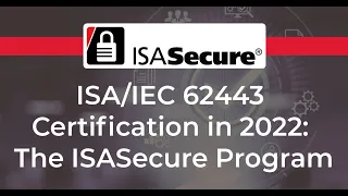 Webinar: ISA IEC 62443 Certifications in 2022 -The ISASecure Program