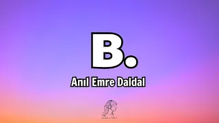 Anıl Emre Daldal - B. [Sözleri/Lyrics] Şarkı Sözleri 🎵