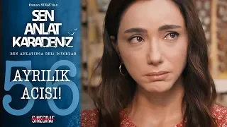 Ayrılık konuşması… - Sen Anlat Karadeniz 56.Bölüm