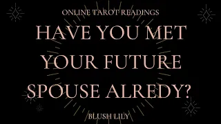 💖Have You Met your Future Spouse Already? Online Tarot Pick a Card Reading 💖