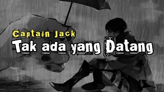 Tak ada yang Datang_Captain Jack (lyrics)