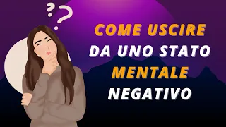 Come uscire da uno stato mentale negativo