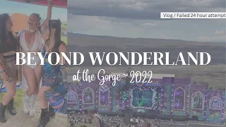 Beyond Wonderland - the Gorge 2022 VLOG  - Failed 24 hour attempt