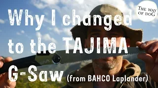 Why I changed from the BAHCO Laplander to the TAJIMA G-Saw