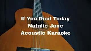 Natalie Jane - If You Died Today (Acoustic Karaoke)
