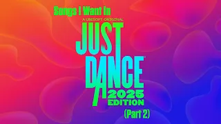 Songs I Want In Just Dance 2025 Edition - Part 2