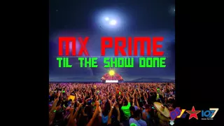 Mx Prime - Til The Show Done