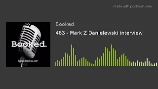 463 - Mark Z Danielewski interview