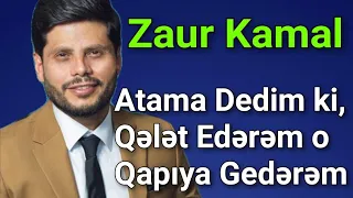 "Dedim, Qələt Edərəm - Onun Qızını Ala Bilmərəm" - Zaur Kamal