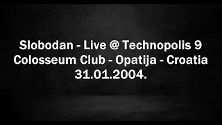 Slobodan - Live @ Technopolis 9 - Colosseum Club, Opatija, Croatia 31.01.2004.