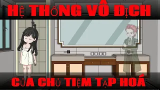 Hệ Thống Vô Địch Của Chủ Tiệm Tạp Hoá | tập 1-12 | Bạch Tiểu Thuần