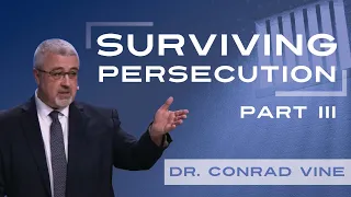Surviving Persecution part 3 - Dr. Conrad Vine