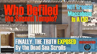 Who Defiled The Temple? FINALLY, The Truth Exposed By the Dead Sea Scrolls