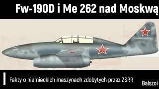 Fw-190D i Me 262 nad Moskwą |niemieckie samoloty w radzieckiej służbie