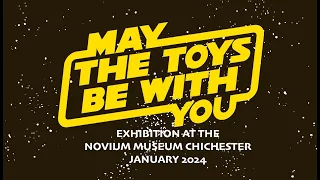 May The Toys Be With You:  Star Wars Exhibition Chichester 2024