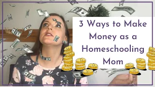 3 Ways to Make Income as a Homeschooling Mom