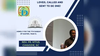 Loved, Called and Sent to be One!(Homily for 7th Sunday of Easter Year B by Fr. Vitus Chigozie)