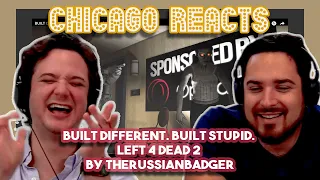 BUILT DIFFERENT,  BUILT STUPID | Left 4 Dead 2 by TheRussianBadger | First Chicago Reacts