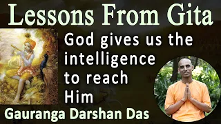 Lesson From Gita | God gives us the intelligence to reach Him | BG 10.10 | Gauranga Darshan Das