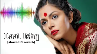 LAAL ISHQ | slowed & reverb | Arijit Singh | leela - Lofi