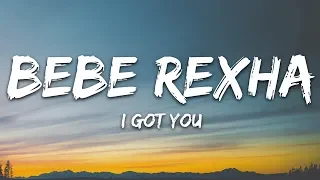 Bebe Rexha - I Got You (Lyrics)