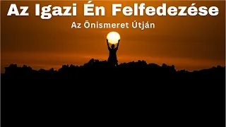 Az igazi en felfedezese: Az onismeret utjan | SzemelyisegFEJLESZTES