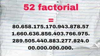 52 factorial is crazy!