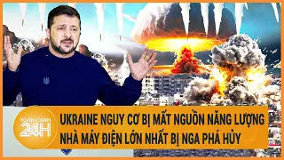 Điểm nóng quốc tế 3/6: Ukraine hoảng sợ chìm trong bóng tối, nhà máy thủy điện Dnipro “nguy kịch”