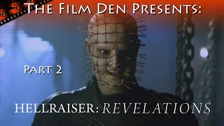 Film Den: Hellraiser Revelations, Part 2 (Video Review/Retrospective)
