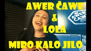 Awer Čawe & Lola - Miro kalo jilo |COVER| 2020