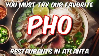 You Must Try Our Favorite Pho Restaurants in Atlanta!!