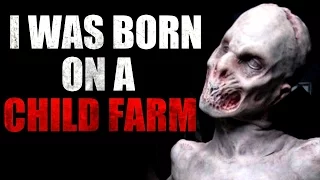 "I was born on a child farm" Creepypasta