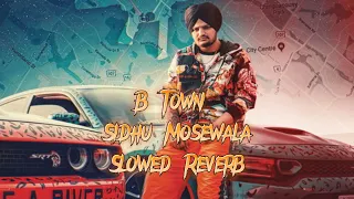 B Town_Sidhu Mosewala Byg Byrd Slowed Reverb