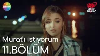 Aşk Laftan Anlamaz 11.Bölüm | "Murat'ı istiyorum"