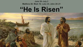 Come Follow Me Study: June 26–July 2 Matthew 28; Mark 16; Luke 24; John 20–21 “He Is Risen”