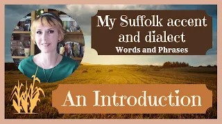 My Suffolk accent and dialect, East Anglia (An introduction)