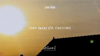 San Holo - love (wip) ft. Cassini [Official Audio]