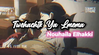 Nouhaila Elhakki - Twehachtk Ya Lmema [ Slowed & Reverb ]