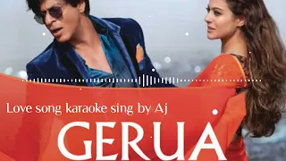 Gerua Song | Dilwale | Sharukh Khan | Kajol | Karaoke Music   Sing By Aj