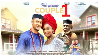 THE YOUNG COUPLE 1 (New Nigerian Movie) Clinton Joshua, Chioma Edak, Kofi #latestnollywoodmovies
