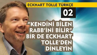 Eckhart Tolle Türkçe 02 : Kendini Bilen Rabb'ini Bilir... Bir de Eckhart Tolle'den Dinleyin