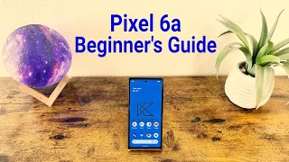 Google Pixel 6a - Beginner's Guide