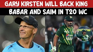 Gary Kirsten Will Back Babar Azam for T20 World Cup 2024 Squad | Babar on Saim Ayub Selection etc.