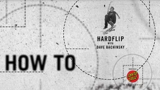 How To presented by Santa Cruz: Hardflip with Dave Bachinsky - TransWorld SKATEboarding