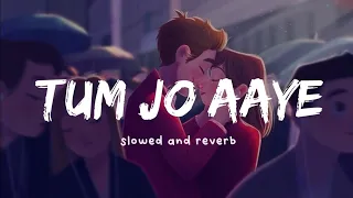 Tum jo aaye | lyrics song | slowed+reverb | lofi song |#rahatfatehalikhan#tulsikumar #lofiremixsongs