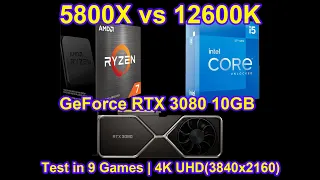 Ryzen 7 5800X vs Core i5 12600K + GeForce RTX 3080 10GB - Test in 9 Games | 4K UHD(3840x2160)