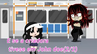 E se a criadora tivese em John doe(2/2)