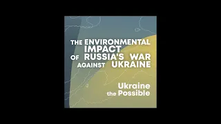 The Environmental Impact of Russia's War Against Ukraine