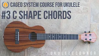 C Shape Chords on the Ukulele - CAGED Course #3